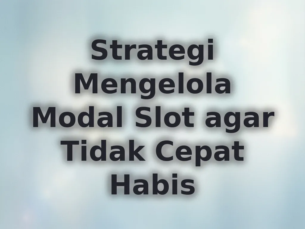Strategi Mengelola Modal Slot