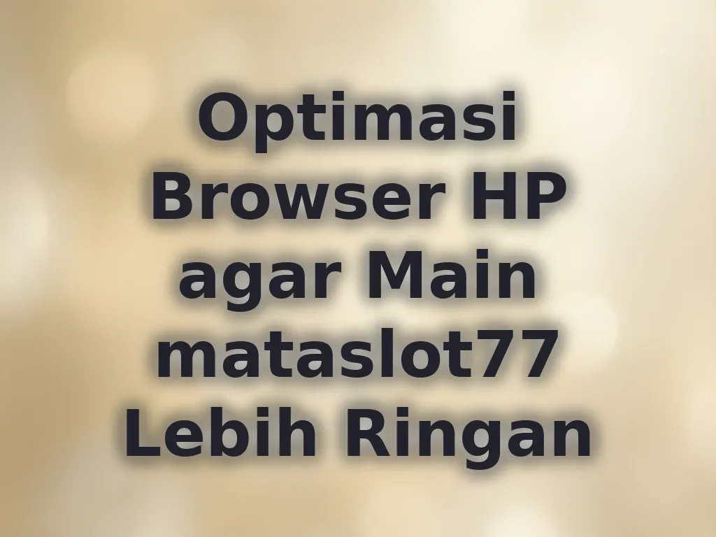 Optimasi Browser HP