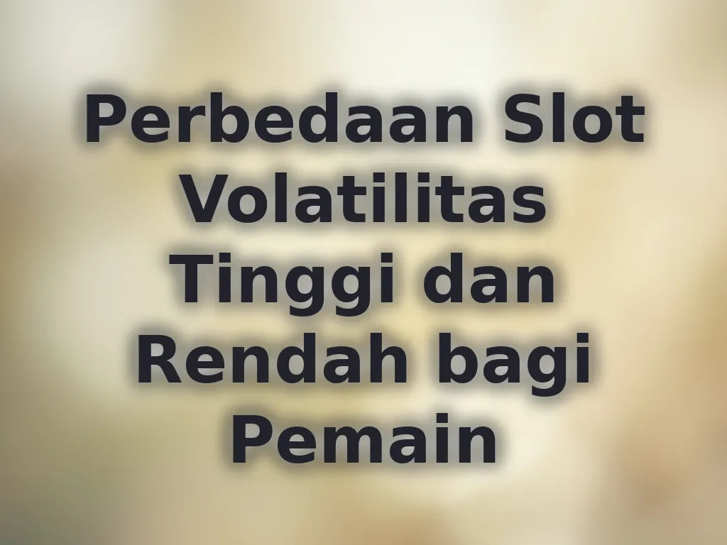 Perbedaan Slot Volatilitas
